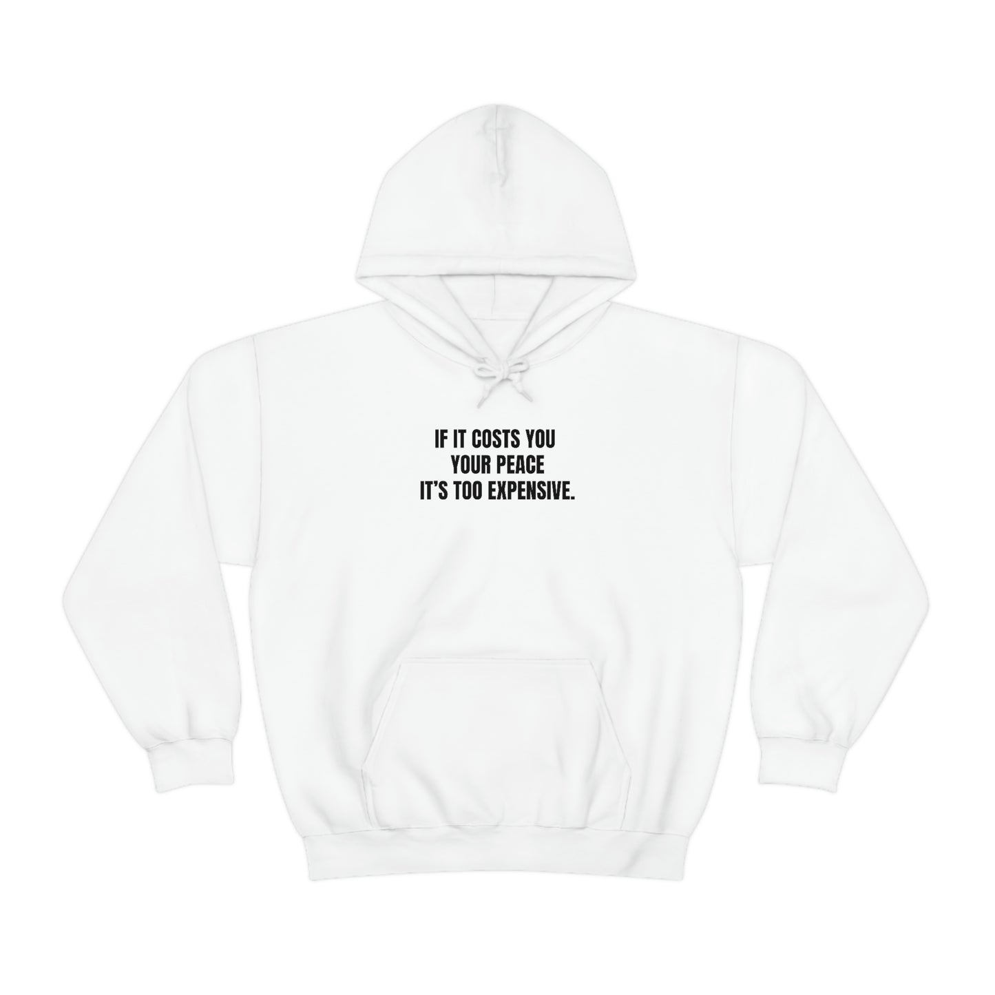 IF IT COSTS YOU YOUR PEACE IT’S TOO EXPENSIVE (UNISEX)