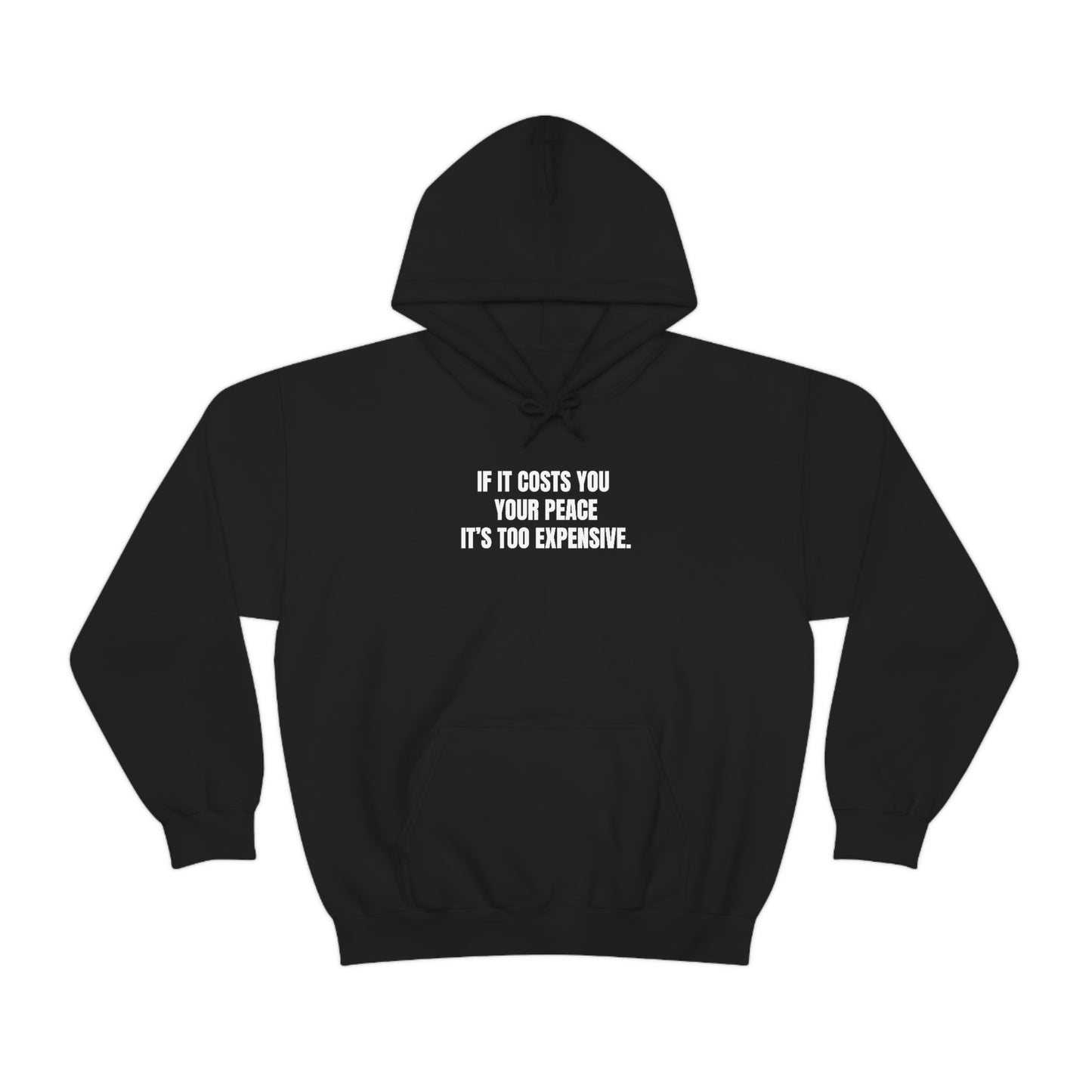 IF IT COSTS YOU YOUR PEACE IT’S TOO EXPENSIVE (UNISEX)