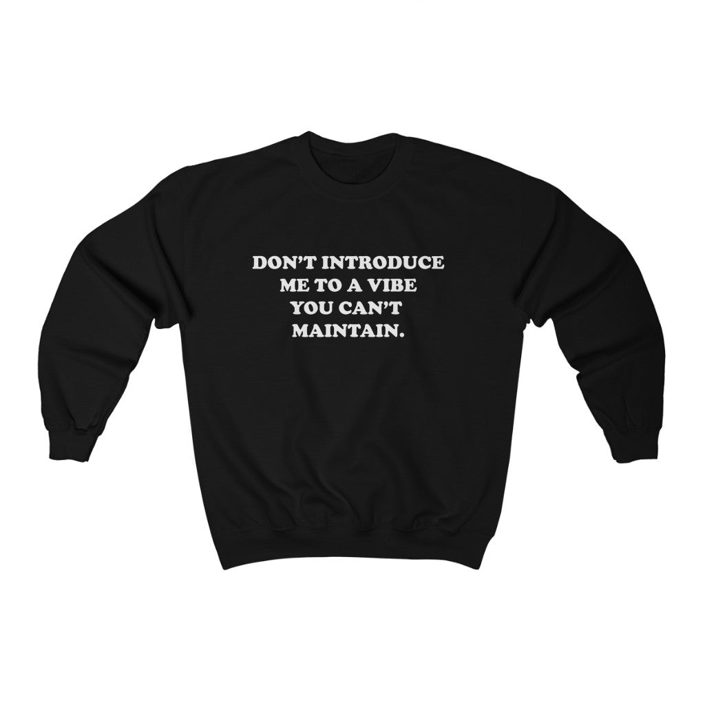DON'T INTRODUCE ME TO A VIBE YOU CAN'T MAINTAIN (UNISEX)