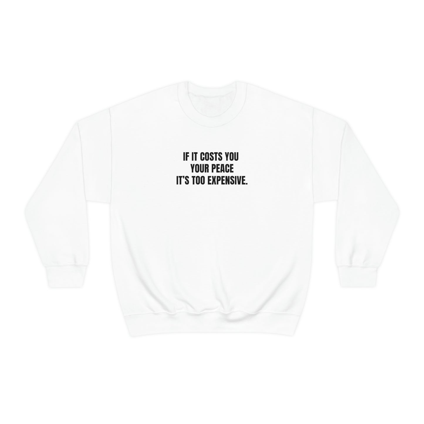 IF IT COSTS YOU YOUR PEACE IS TOO EXPENSIVE (UNISEX)