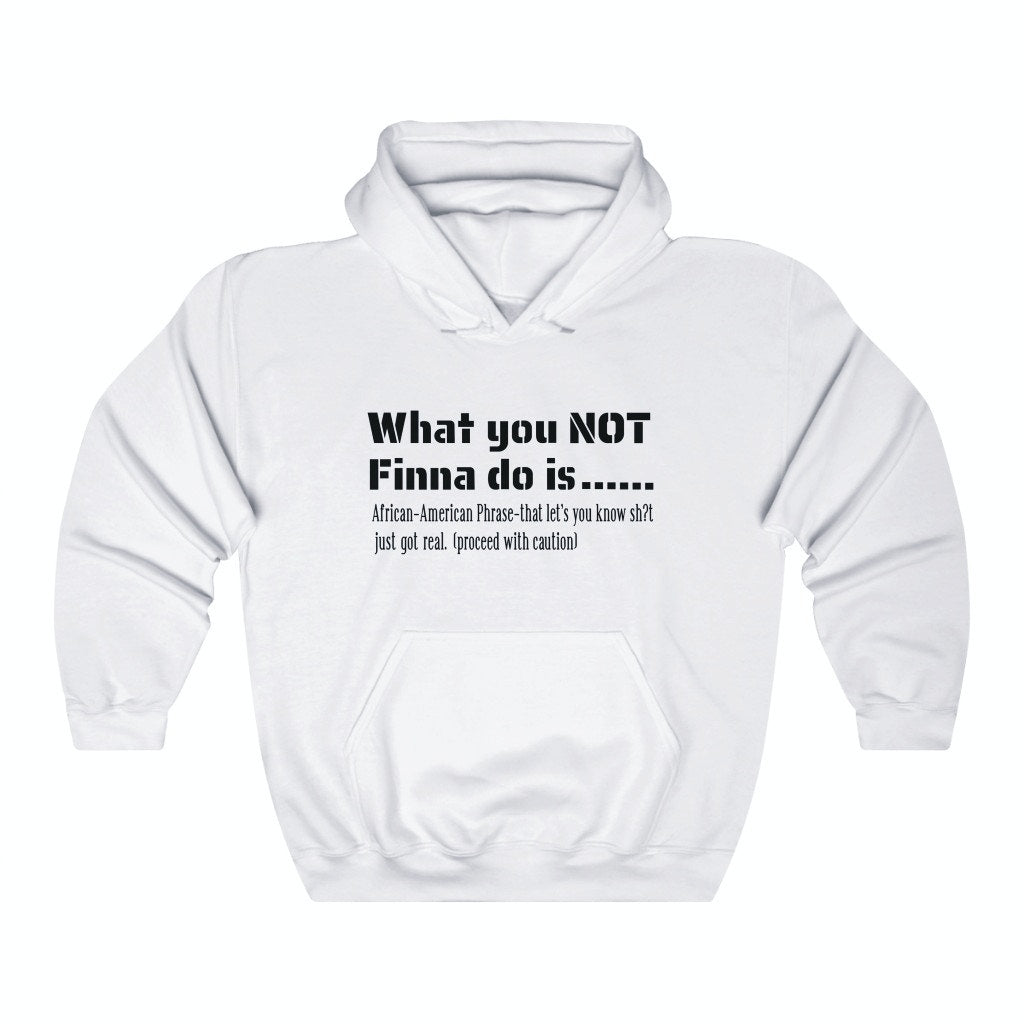 WHAT YOU NOT FINNA DO IS (UNISEX)