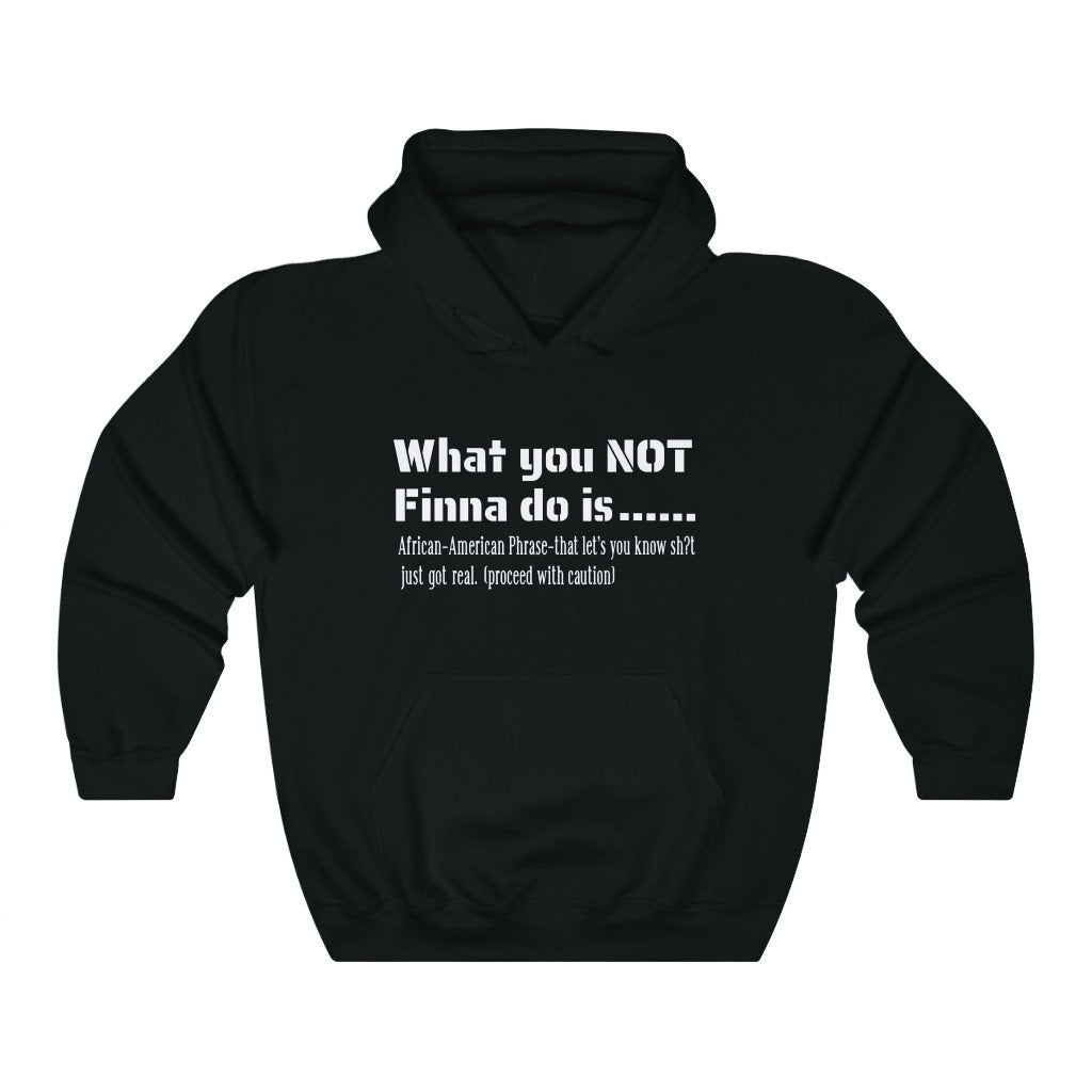 WHAT YOU NOT FINNA DO IS (UNISEX)