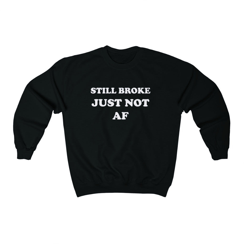 STILL BROKE JUST NOT AF (UNISEX)