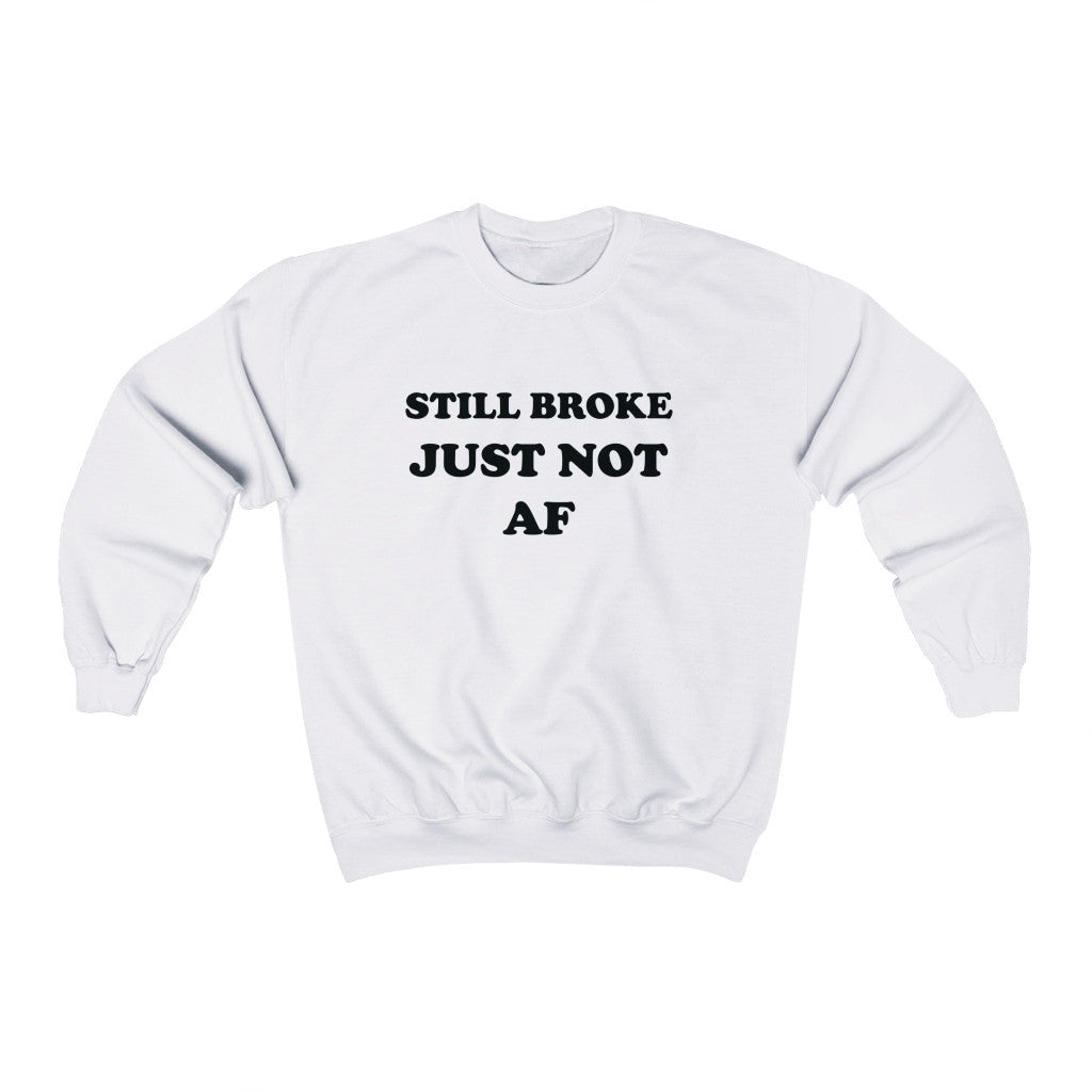 STILL BROKE JUST NOT AF (UNISEX)