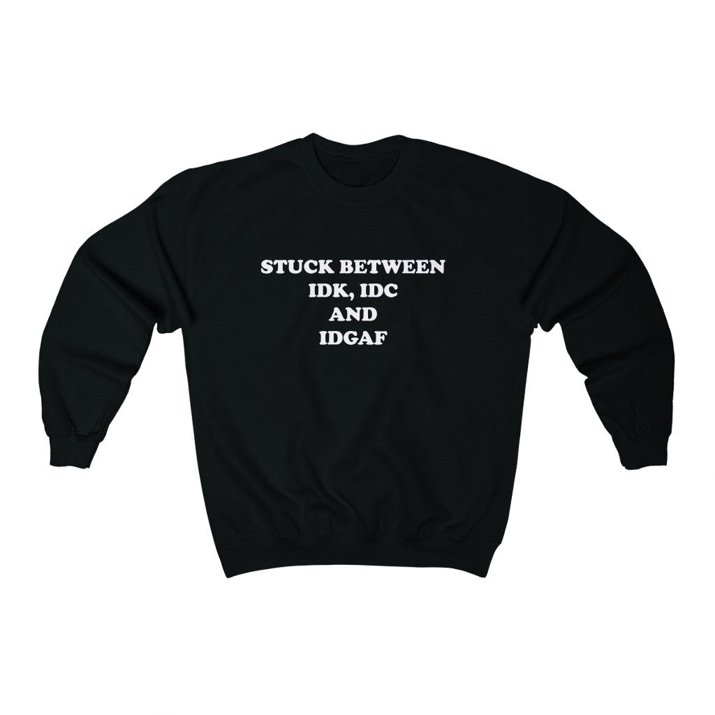 STUCK BETWEEN IDK IDC AND IDGAF (UNISEX)