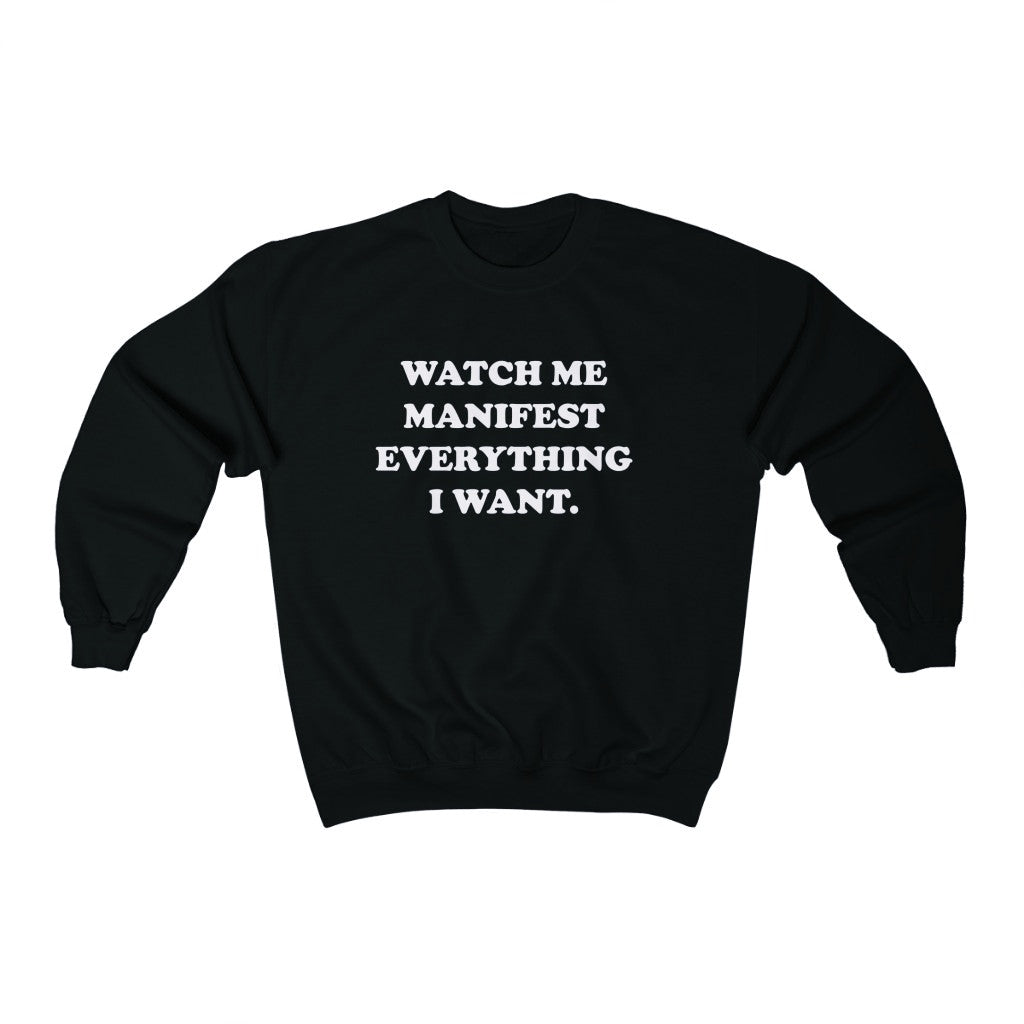 WATCH ME MANIFEST EVERYTHING I WANT (UNISEX)