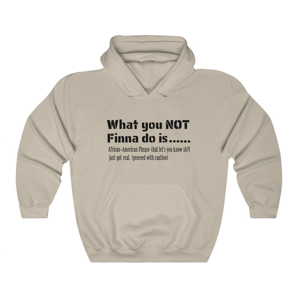 WHAT YOU NOT FINNA DO IS (UNISEX)