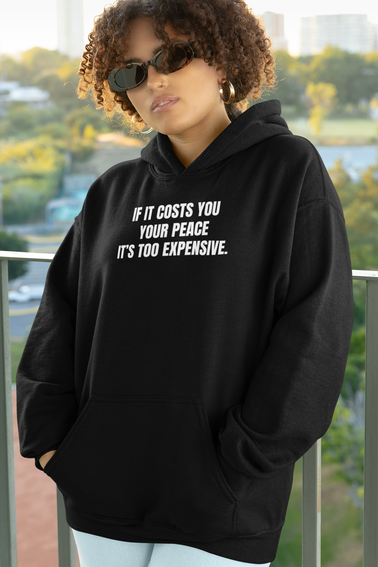 IF IT COSTS YOU YOUR PEACE IT’S TOO EXPENSIVE (UNISEX)