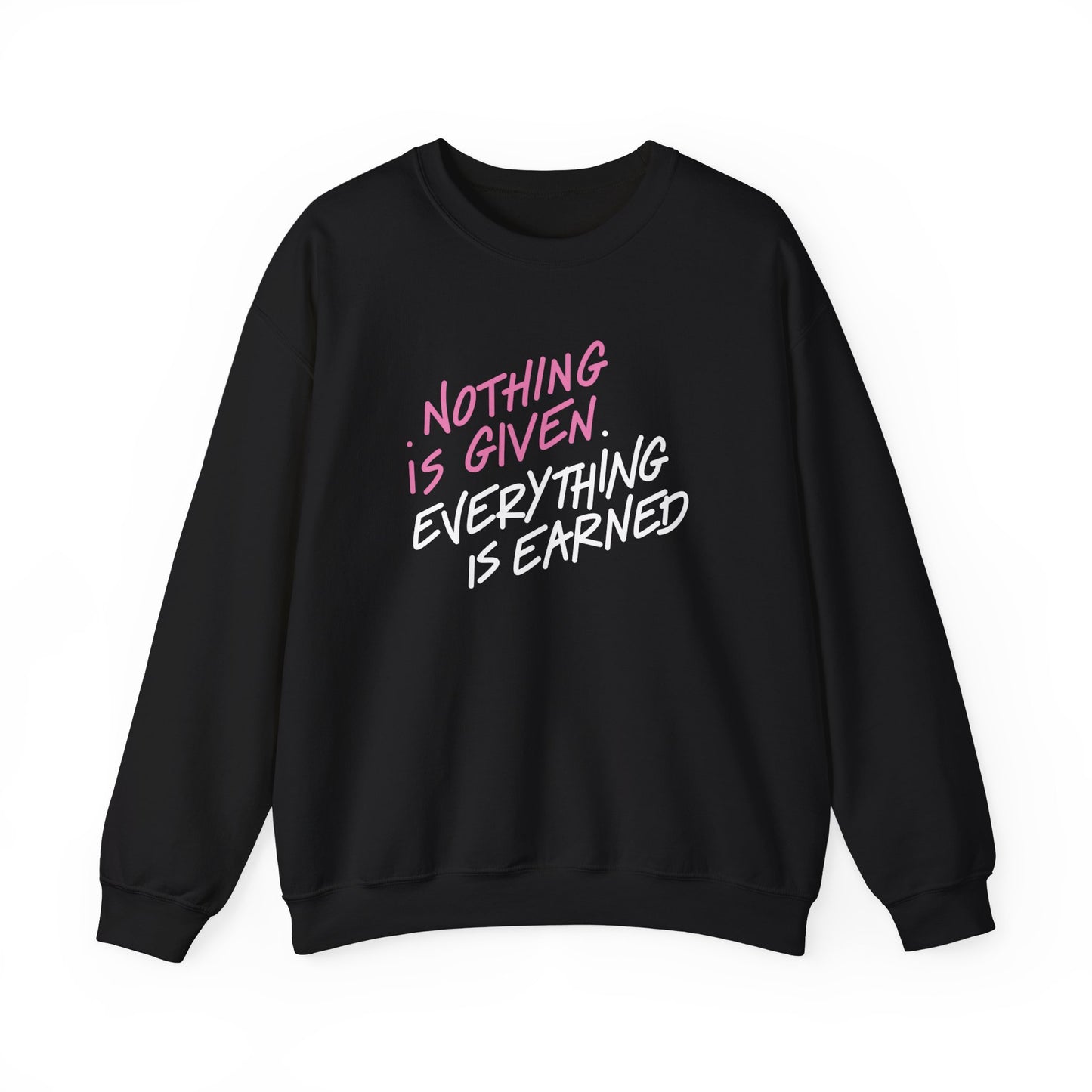 NOTHING IS GIVEN EVERYTHING IS EARNED (UNISEX)