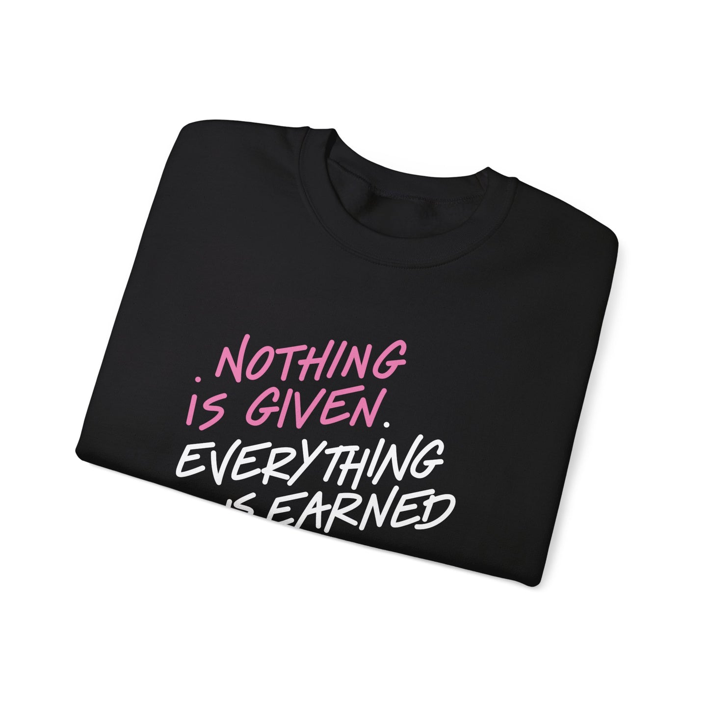 NOTHING IS GIVEN EVERYTHING IS EARNED (UNISEX)